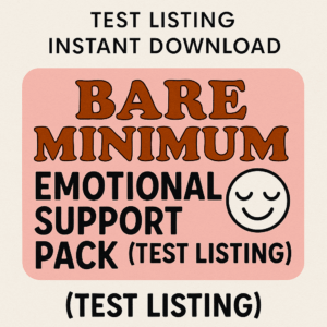 Bare Minimum: Emotional Support Pack (Test Listing) – Instant Download